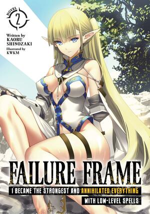 Failure Frame: I Became the Strongest and Annihilated Everything With Low-Level Spells (Light Novel) Vol. 2 by Kaoru Shinozaki