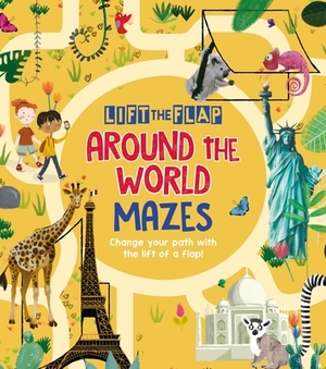 Lift-The-Flap: Around the World Mazes: Change Your Path with the Lift of a Flap! by Maxime Lebrun