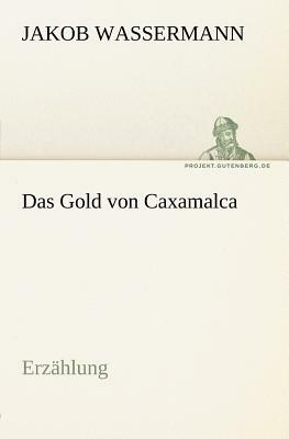 Das Gold Von Caxamalca by Jakob Wassermann