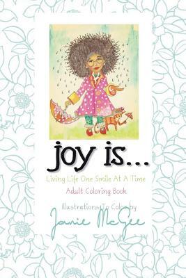 Joy Is...: Living Life One Smile At A Time by Janie McGee