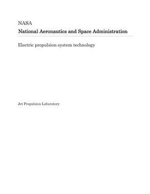 Electric Propulsion System Technology by National Aeronautics and Space Adm Nasa