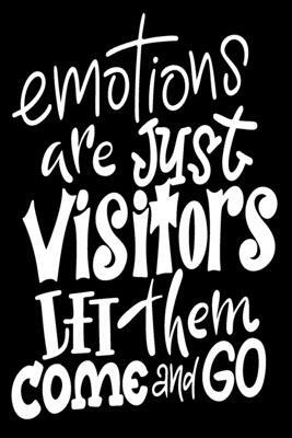 Emotions Are Just Visitors Let Them Come And Go: 6x9 College Ruled Line Paper 150 Pages by Startup