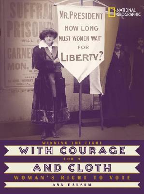 With Courage and Cloth: Winning the Fight for a Woman's Right to Vote by Ann Bausum