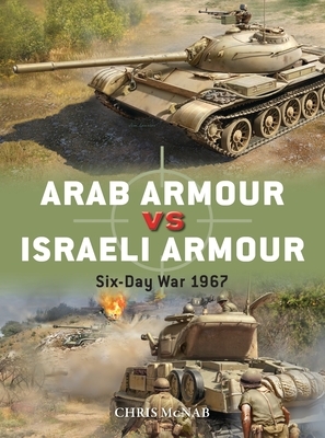 Arab Armour Vs Israeli Armour: Six-Day War 1967 by Chris McNab