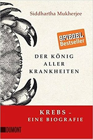 Der König aller Krankheiten: Krebs – eine Biografie by Siddhartha Mukherjee, Barbara Schaden