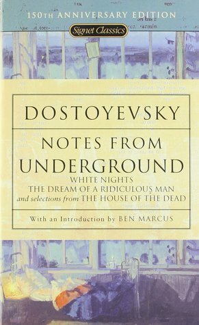 Notes from Underground, White Nights, The Dream of a Ridiculous Man, and Selections from The House of the Dead by Fyodor Dostoevsky