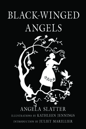 Black-Winged Angels by Juliet Marillier, Kathleen Jennings, Angela Slatter