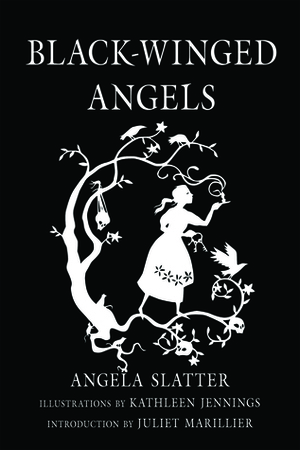 Black-Winged Angels by Angela Slatter, Juliet Marillier, Kathleen Jennings