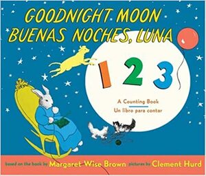 Goodnight Moon 123/Buenas Noches, Luna 123: A Counting Book/Un Libro Para Contar by Margaret Wise Brown