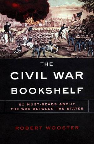 The Civil War Bookshelf by Robert Wooster