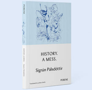 History. A Mess. by Sigrún Pálsdóttir