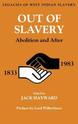 Out of Slavery: Abolition and After by Jack Ernest Shalom Hayward