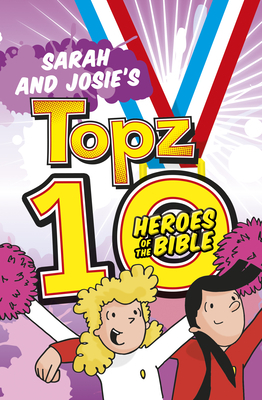 Sarah and Josie's Topz 10 Heroes of the Bible by Alexa Tewkesbury