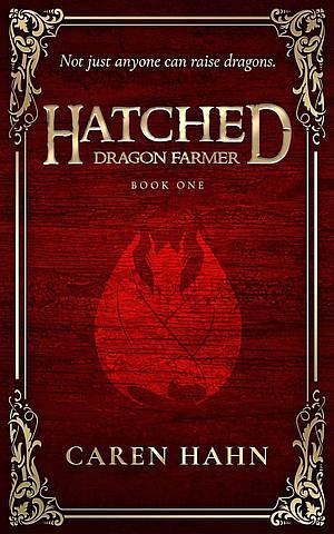Hatched: Dragon Farmer by Caren Hahn