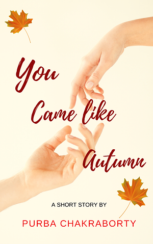 You Came Like Autumn by Purba Chakraborty, Purba Chakraborty