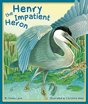 Henry the Impatient Heron by Donna Love