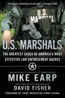 U.S. Marshals: The Greatest Cases of America's Most Effective Law Enforcement Agency by David Fisher, Mike Earp