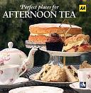 Afternoon Tea: Perfect Places for Afternoon Tea by Automobile Association Staff, AA Publishing