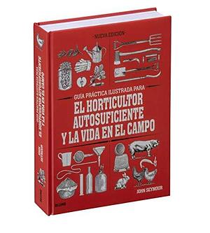 Guía práctica para el horticultor autosuficiente y la vida en el campo by Remedios Diéguez Diéguez, John Seymour, John Seymour