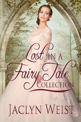 Lost in a Fairy Tale: A Princess Collection by Jaclyn Weist