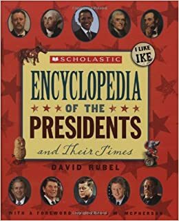 Scholastic Encyclopedia of the Presidents and Their Times by David Rubel