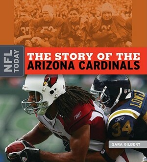 The Story of the Arizona Cardinals by Sara Gilbert