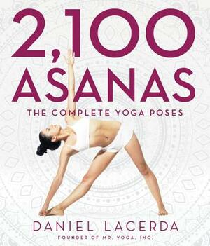 2,100 Asanas: The Complete Yoga Poses by Daniel Lacerda