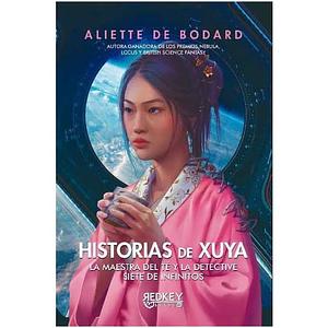 Historias de Xuya. La maestra del té y la detective. Siete de infinitos by Aliette de Bodard