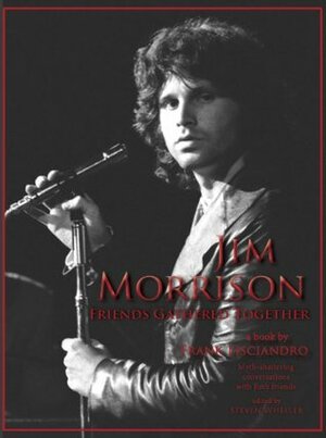 Jim Morrison: Friends Gathered Together by Frank Lisciandro, Steven Wheeler