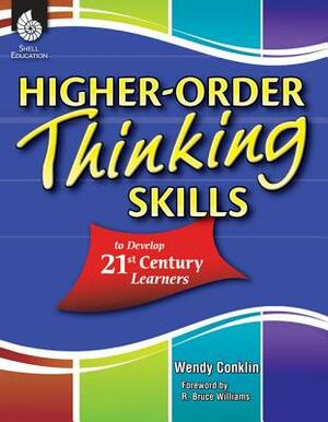 Higher-Order Thinking Skills to Develop 21st Century Learners by Wendy Conklin