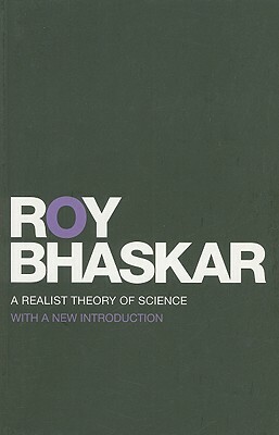 A Realist Theory of Science by Roy Bhaskar