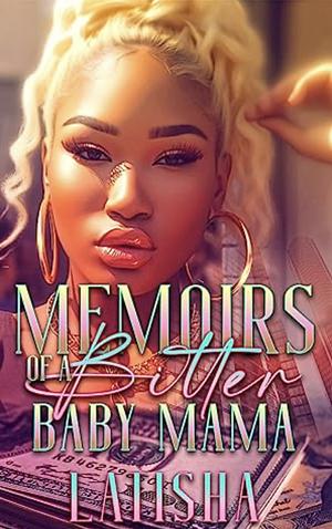 Memoirs of a Bitter Baby Mama by Latisha