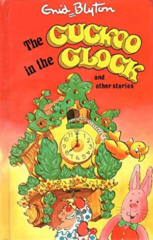 The Cuckoo in the Clock and Other Stories by Lynne Byrnes, Enid Blyton