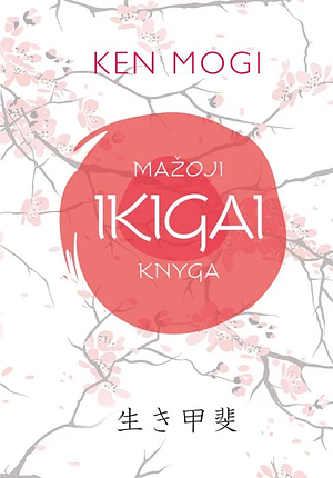 Mažoji IKIGAI knyga by Ken Mogi