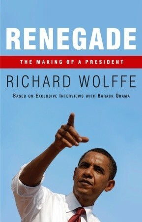 Codename: Renegade: The Inside Account of How Obama Won the Biggest Prize in Politics by Richard Wolffe