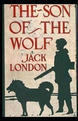 The Son of the Wolf Illustrated by Jack London