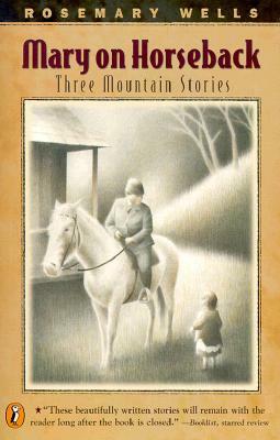 Mary On Horseback: Three Mountain Stories by Rosemary Wells