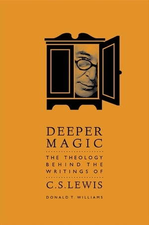 Deeper Magic: The Theology Behind the Writings of C.S. Lewis by Donald T. Williams