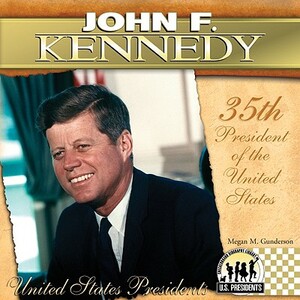 John F. Kennedy: 35th President of the United States by Megan M. Gunderson