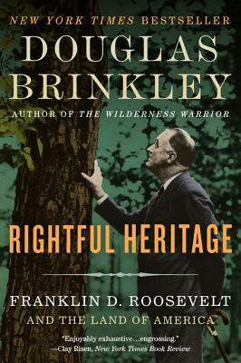 Rightful Heritage: Franklin D. Roosevelt and the Land of America by Douglas Brinkley