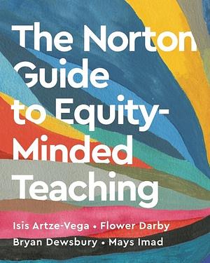 The Norton Guide to Equity-Minded Teaching by Bryan Dewsbury, Mays Imad, Isis Artze-Vega, Flower Darby