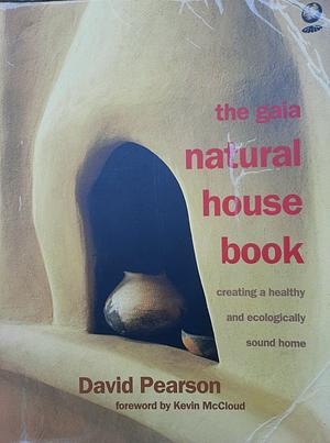 The Gaia Natural House Book: Creating a Healthy and Ecologically Sound Home by David Pearson