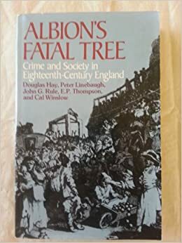 Albion's Fatal Tree: Crime and Society in Eighteenth-Century England by Peter Linebaugh, Douglas Hay