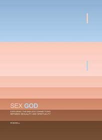 Sex God: Exploring the Endless Connections Between Sexuality and Spirituality by Rob Bell