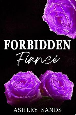 Forbidden fiancé  by Ashley Sands