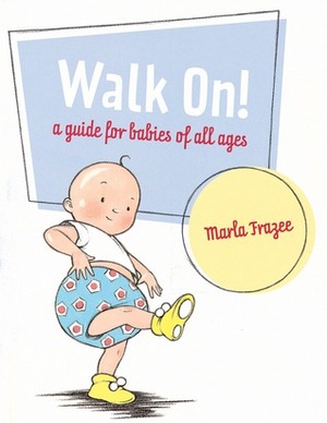 Walk On!: A Guide for Babies of All Ages by Marla Frazee