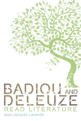 Badiou and Deleuze Read Literature by Jean-Jacques Lecercle