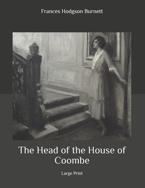 The Head of the House of Coombe: Large Print by Frances Hodgson Burnett