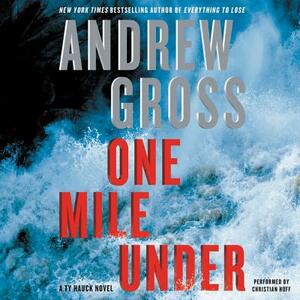 One Mile Under: A Ty Hauck Novel by Andrew Gross