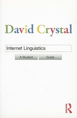 Internet Linguistics: A Student Guide by David Crystal